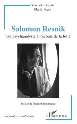 Salomon Resnik, Un psychanalyste à l'écoute de la folie