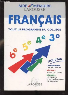 AIDE MEMOIRE LAROUSSE - FRANCAIS TOUT LE PROGRAMME DU COLLEGE - + CAHIER D'ENTRAINEMENT - 2 VOLUMES -, tout le programme du collège