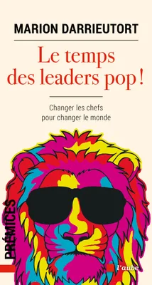 Le temps des leaders pop ! - Changer les chefs pour changer