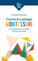 L'Essentiel de la pédagogie Montessori, La comprendre et s'en inspirer à l'école, à la maison