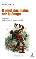 Il pleut des mains sur le Congo, Léopold ii ou le crime de masse occulté