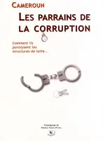 Cameroun : Les parrains de la corruption, Comment ils paralysent les structures de lutte - Plan d'action pour déverrouiller le système