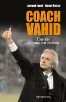 Coach Vahid, Une vie comme un roman