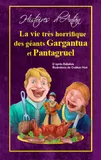 La vie très horrifique des géants Gargantua et Pantagruel, D'après françois rabelais