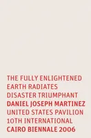 Daniel Joseph Martinez The Fully Enlightened Earth Radiates Disaster Triumphant /anglais