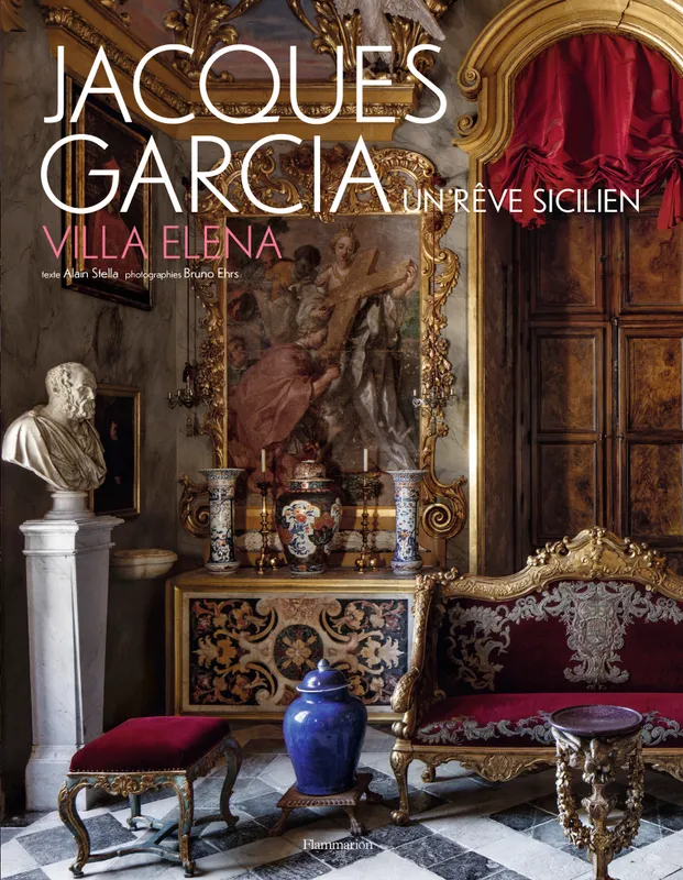 Livres Arts Design et arts décoratifs Jacques Garcia - Villa Elena, Un rêve sicilien Alain Stella