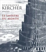 Athanasius Kircher, Le théâtre du monde, le théâtre du monde