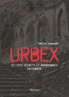 Urbex. 50 lieux secrets et abandonnés en France, 50 lieux secrets et abandonnés en France