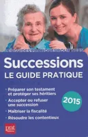 SUCCESSIONS LE GUIDE PRATIQUE 2015