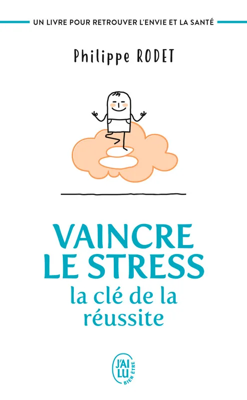 Livres Bien être Développement personnel Vaincre le stress : la clé de la réussite, Un livre pour retrouver l'envie et la santé ! Philippe Rodet