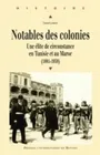 Notables des colonies, Une élite de circonstance en Tunisie et au Maroc (1881-1939)
