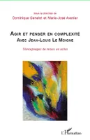 Agir et penser en complexité avec Jean-Louis Le Moigne, Témoignages de mises en actes