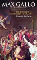 Les Romains, 5, Constantin le Grand, L'Empire du Christ