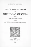 The Political Ideas of Nicholas of Cusa with special reference to his “De Concordantia Catholica”