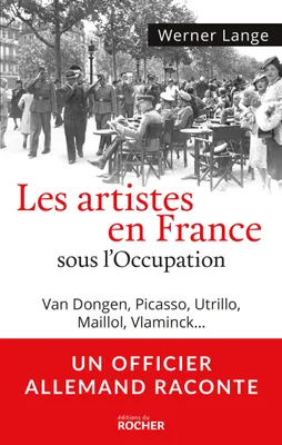 Les artistes en France sous l'Occupation, Van Dongen, Picasso, Utrillo, Maillol, Vlaminck... + bandeau Un officier allemand raconte