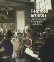Femmes artistes, Les peintresses en belgique, 1880-1914