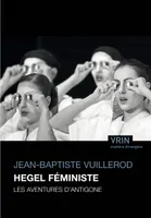 Hegel féministe, Les aventures d'antigone