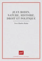 Jean Bodin : nature, histoire, droit et politique, nature, histoire, droit et politique