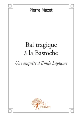 Bal tragique à la Bastoche, Une enquête d'Emile Laplume