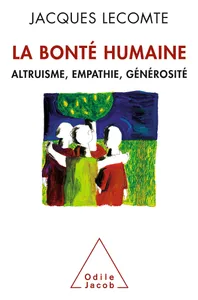 La Bonté humaine, Altruisme, empathie, générosité