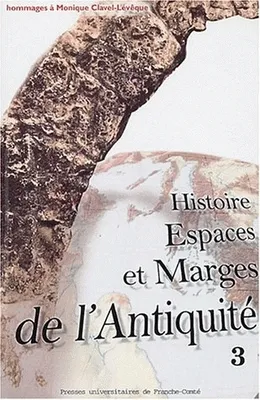 III, Histoire, espaces et marges de l'Antiquité, Hommage à Monique Clavel-Lévèque, III