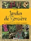 Jardin de sorcière : Le grand livre des plantes magiques, le grand livre des plantes magiques