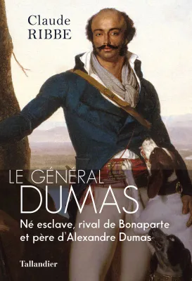 Le général Dumas, Né esclave, rival de bonaparte et père d'alexandre dumas