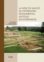La mise en valeur du patrimoine monumental antique en Normandie, Actes de la table ronde de Eu (Seine-Maritime) - 25-26 novembre 2004