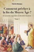Comment precher a  la fin du moyen age?, Le manuel de vulgarisation  de Bernold de Kaishem