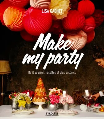 Make my party, Do it yourself, recettes et plus encore...