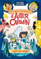 Les voyages extraordinaires d'Aster Carmin / Salut les aliens !