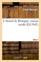 L'Amiral de Bretagne, roman inédit Tome 2