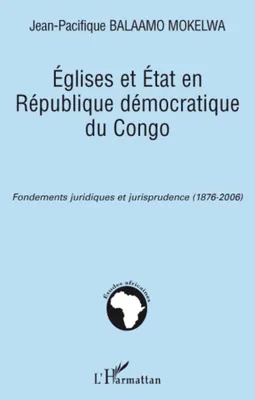 Eglises et Etat en République démocratique du Congo, Fondements juridiques et jurisprudence (1876-2006)