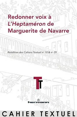 Redonner voix à L'Heptaméron de Marguerite de Navarre, Réédition des Cahiers Textuel n°10 & 29