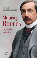 Maurice Barrès - Un destin solitaire