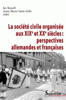 La société civile organisée aux XIXe et XXe siècles : perspectives allemandes
et françaises, perspectives allemandes et françaises