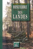 Histoire politique, religieuse & littéraire des Landes, (des origines au XIXe siècle)