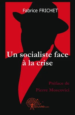Un socialiste face à la crise, Préface de Pierre Moscovici