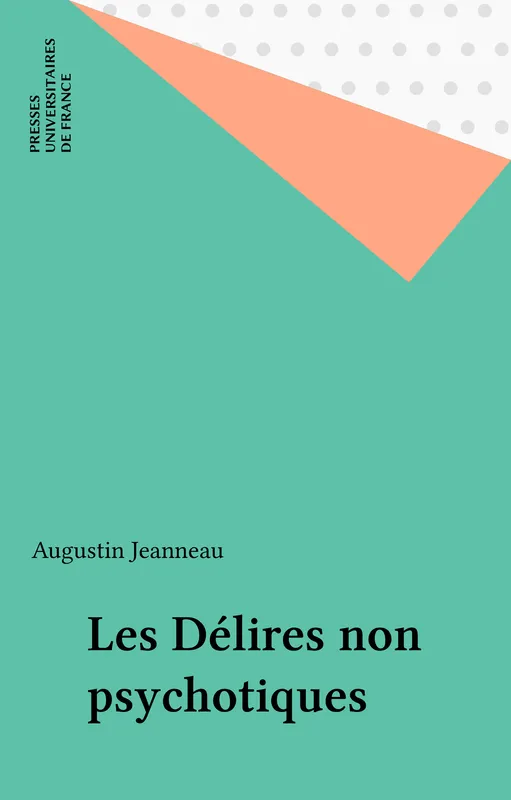 Livres Sciences Humaines et Sociales Psychologie et psychanalyse Les délires non psychotiques Augustin Jeanneau