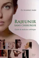 Rajeunir sans chirurgie - guide de médecine esthétique, guide de médecine esthétique