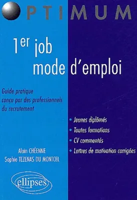 1er job, mode d'emploi - Guide pratique conçu par des professionnels du recrutement, guide pratique conçu par des professionnels du recrutement