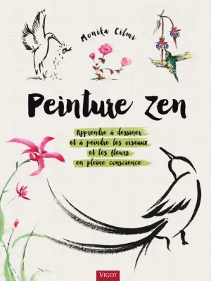 Peinture zen, Apprendre à dessiner et à peindre les oiseaux et les fleurs en pleine conscience