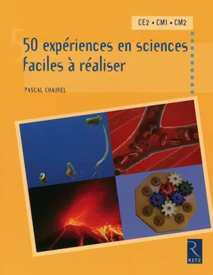 50 expériences en sciences faciles à réaliser, CE2, CM1, CM2