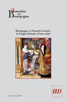 Annales de Bourgogne : Bourgogne et Franche-Comté : la longue histoire d'une unité, Tome 91-2-2019