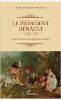 Le Président Hénault (1685-1770), ou les Amours d'un magistrat mondain