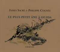 LE PLUS PETIT ANE A OUJDA - James Sacré et Philippe Cognée