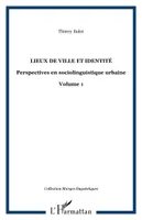 Lieux de ville et identité, Perspectives en sociolinguistique urbaine - Volume 1