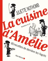 La Cuisine d'Amélie, 80 recettes de derrière les fagots