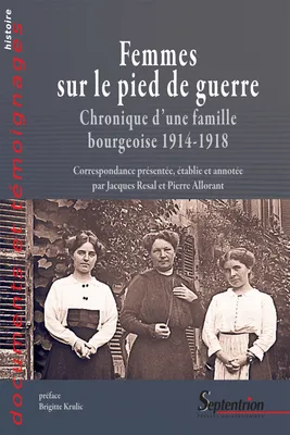 Femmes sur le pied de guerre, Chronique d’une famille bourgeoise 1914-1918
