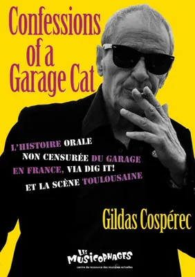 Confessions of a garage cat, L'histoire orale non censurée du garage en france, via 